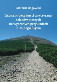 Ocena atrakcyjności turystycznej szlaków pieszych na wybranych przykładach z Dolnego Śląska