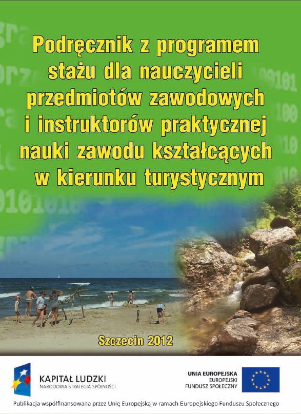 Podręcznik z programem stażu dla nauczycieli przedmiotów zawodowych i instruktorów praktycznej nauki zawodu kształcących w kierunku turystycznym