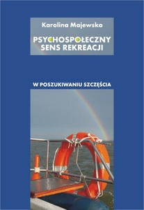 Psychospołeczny sens rekreacji: w poszukiwaniu szczęścia
