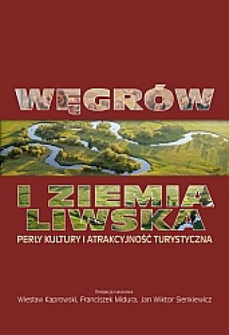 Węgrów i Ziemia Liwska : perły kultury i atrakcyjność turystyczna
