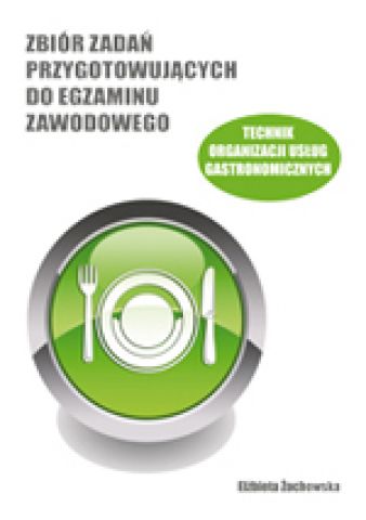 Zbiór zadań przygotowujących do egzaminu zawodowego: technik organizacji usług gastronomicznych