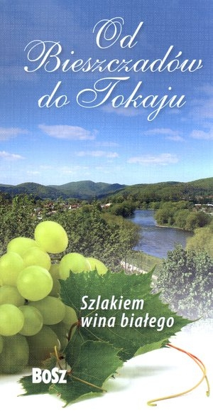 Od Bieszczadów do Tokaju: szlakiem wina białego